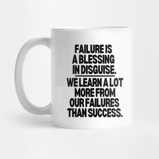 Failure is a blessing in disguise. Mug